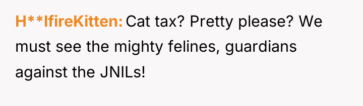 H**lfireKitten Cat tax? Pretty please? We must see the mighty...