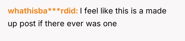 whathisba***rdid I feel like this is a made up post...