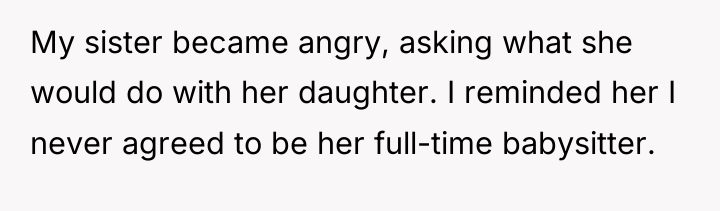 My sister became angry, asking what she would do with...