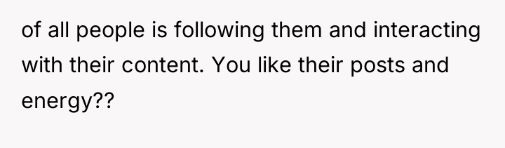 of all people is following them and interacting with their...