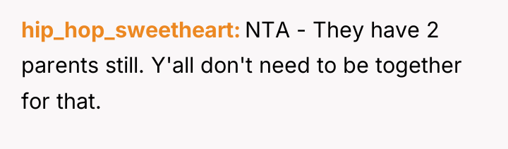 hip_hop_sweetheart NTA - They have 2 parents still. Y'all don't...