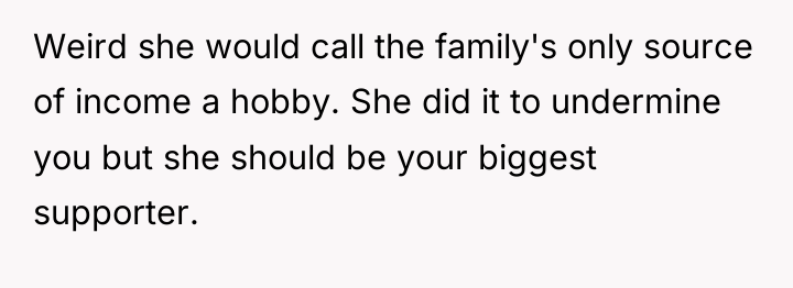 Weird she would call the family's only source of income...