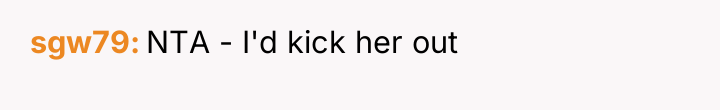 sgw79 NTA - I'd kick her out