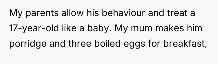 My parents allow his behaviour and treat a 17-year-old like...