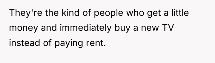 They're the kind of people who get a little money...
