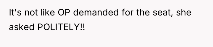 It's not like OP demanded for the seat, she asked...