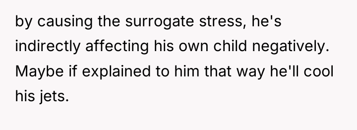 by causing the surrogate stress, he's indirectly affecting his own...