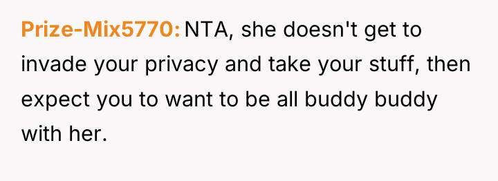 Prize-Mix5770 NTA, she doesn't get to invade your privacy and...