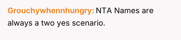 Grouchywhennhungry NTA Names are always a two yes scenario.
