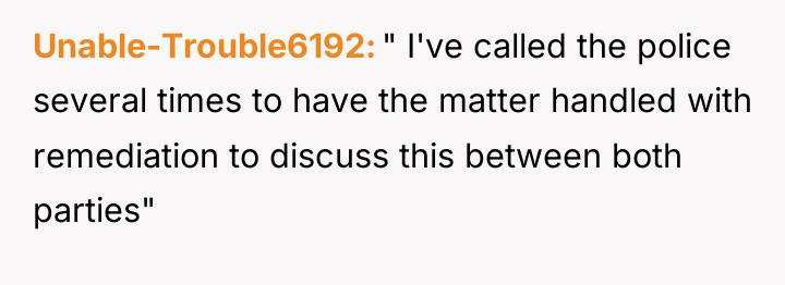 Unable-Trouble6192 " I've called the police several times to have...
