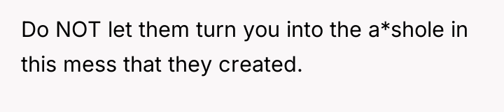 Do NOT let them turn you into the a*shole in...