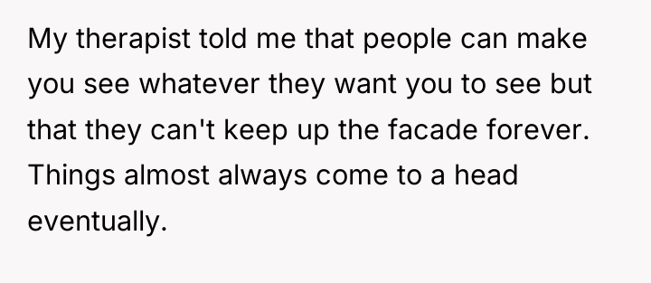 My therapist told me that people can make you see...