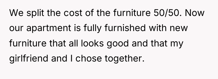 We split the cost of the furniture 50/50. Now our...