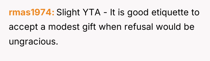 rmas1974 Slight YTA - It is good etiquette to accept...