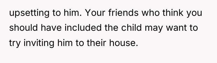 upsetting to him. Your friends who think you should have...