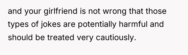 and your girlfriend is not wrong that those types of...