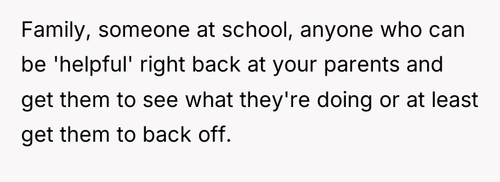 Family, someone at school, anyone who can be 'helpful' right...