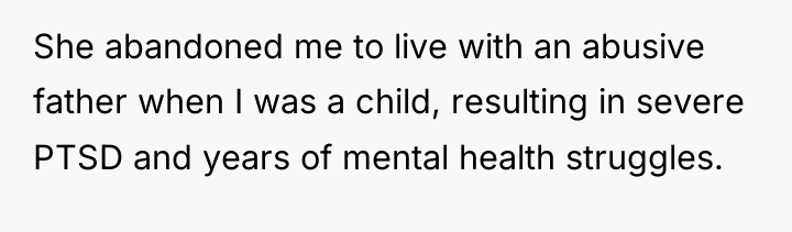 She abandoned me to live with an abusive father when...
