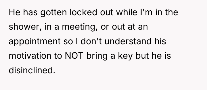 He has gotten locked out while I'm in the shower,...