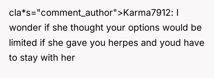 cla*s="comment_author">Karma7912: I wonder if she thought your options would be...