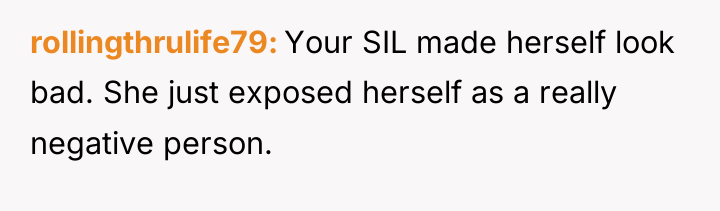 rollingthrulife79 Your SIL made herself look bad. She just exposed...
