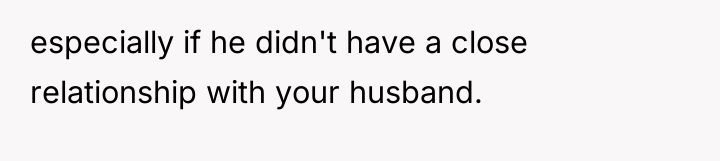 especially if he didn't have a close relationship with your...