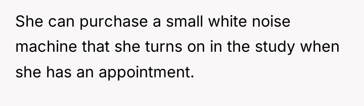 She can purchase a small white noise machine that she...