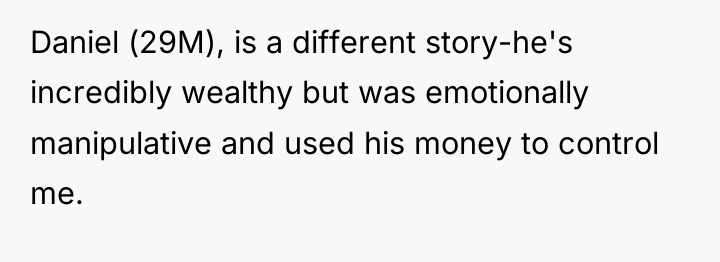 Daniel (29M), is a different story-he's incredibly wealthy but was...