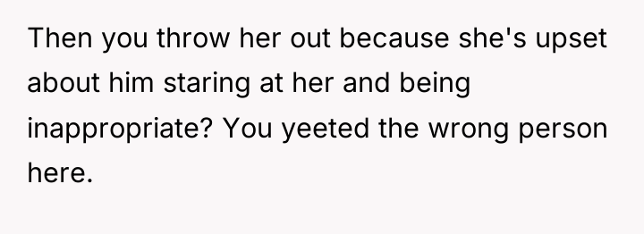 Then you throw her out because she's upset about him...