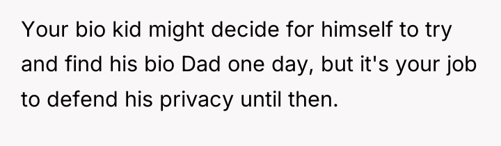 Your bio kid might decide for himself to try and...