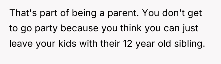 That's part of being a parent. You don't get to...