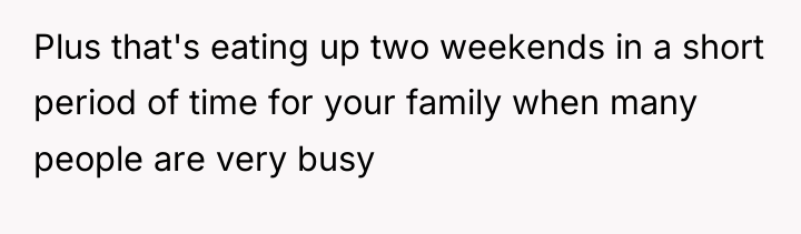 Plus that's eating up two weekends in a short period...