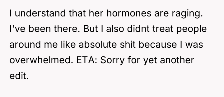 I understand that her hormones are raging. I've been there....