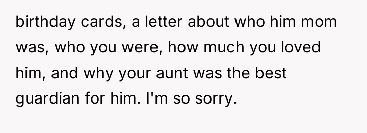birthday cards, a letter about who him mom was, who...