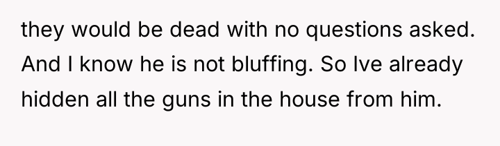they would be dead with no questions asked. And I...