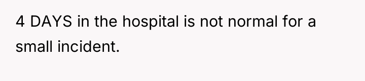 4 DAYS in the hospital is not normal for a...