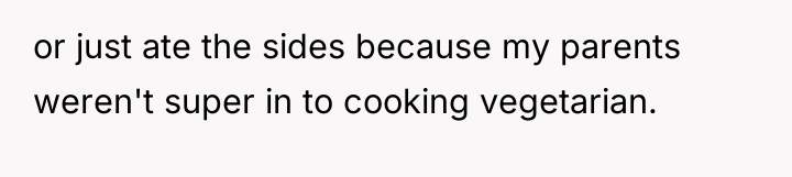 or just ate the sides because my parents weren't super...