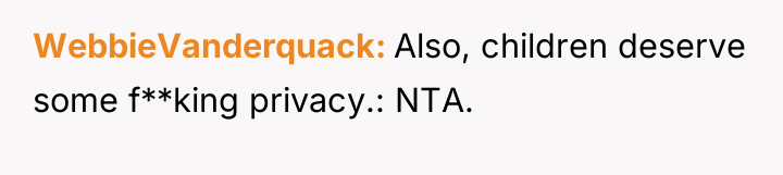 WebbieVanderquack Also, children deserve some f**king privacy.: NTA.