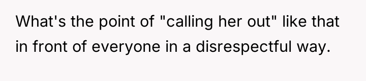 What's the point of "calling her out" like that in...