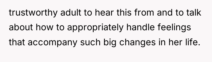 trustworthy adult to hear this from and to talk about...