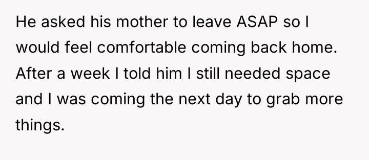 He asked his mother to leave ASAP so I would...