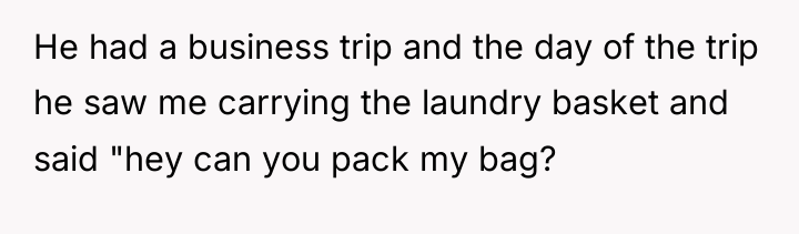 He had a business trip and the day of the...