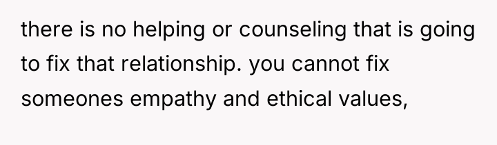 there is no helping or counseling that is going to...