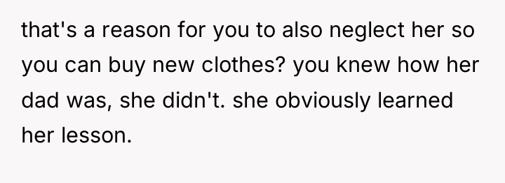 that's a reason for you to also neglect her so...