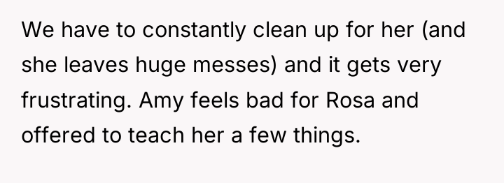 We have to constantly clean up for her (and she...