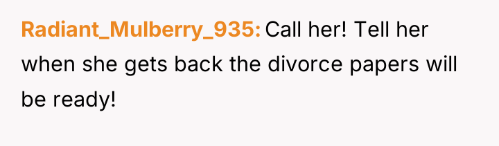 Radiant_Mulberry_935 Call her! Tell her when she gets back the...
