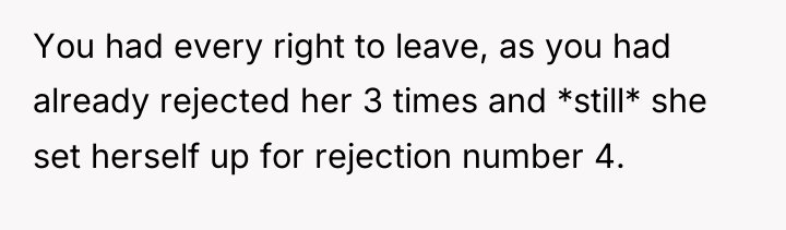 You had every right to leave, as you had already...