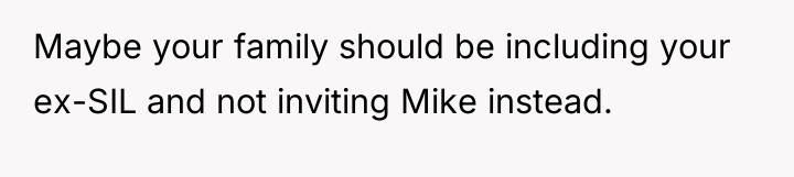 Maybe your family should be including your ex-SIL and not...