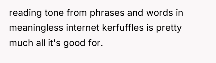 reading tone from phrases and words in meaningless internet kerfuffles...