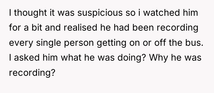 I thought it was suspicious so i watched him for...